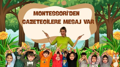 MONTESSORİ'DEN GAZETECİLERE MESAJ VAR !!